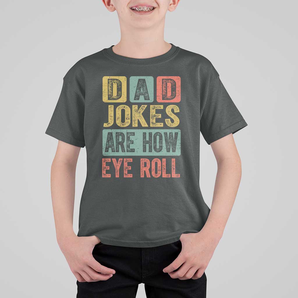 Funny Dad Jokes Are How Eye Roll T Shirt For Kid Father's Day