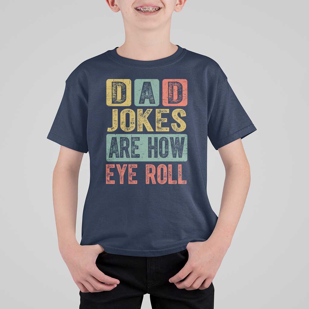 Funny Dad Jokes Are How Eye Roll T Shirt For Kid Father's Day