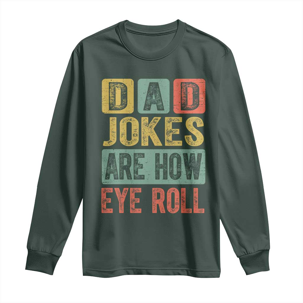 Funny Dad Jokes Are How Eye Roll Long Sleeve Shirt Father's Day