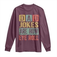 Funny Dad Jokes Are How Eye Roll Long Sleeve Shirt Father's Day