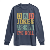 Funny Dad Jokes Are How Eye Roll Long Sleeve Shirt Father's Day