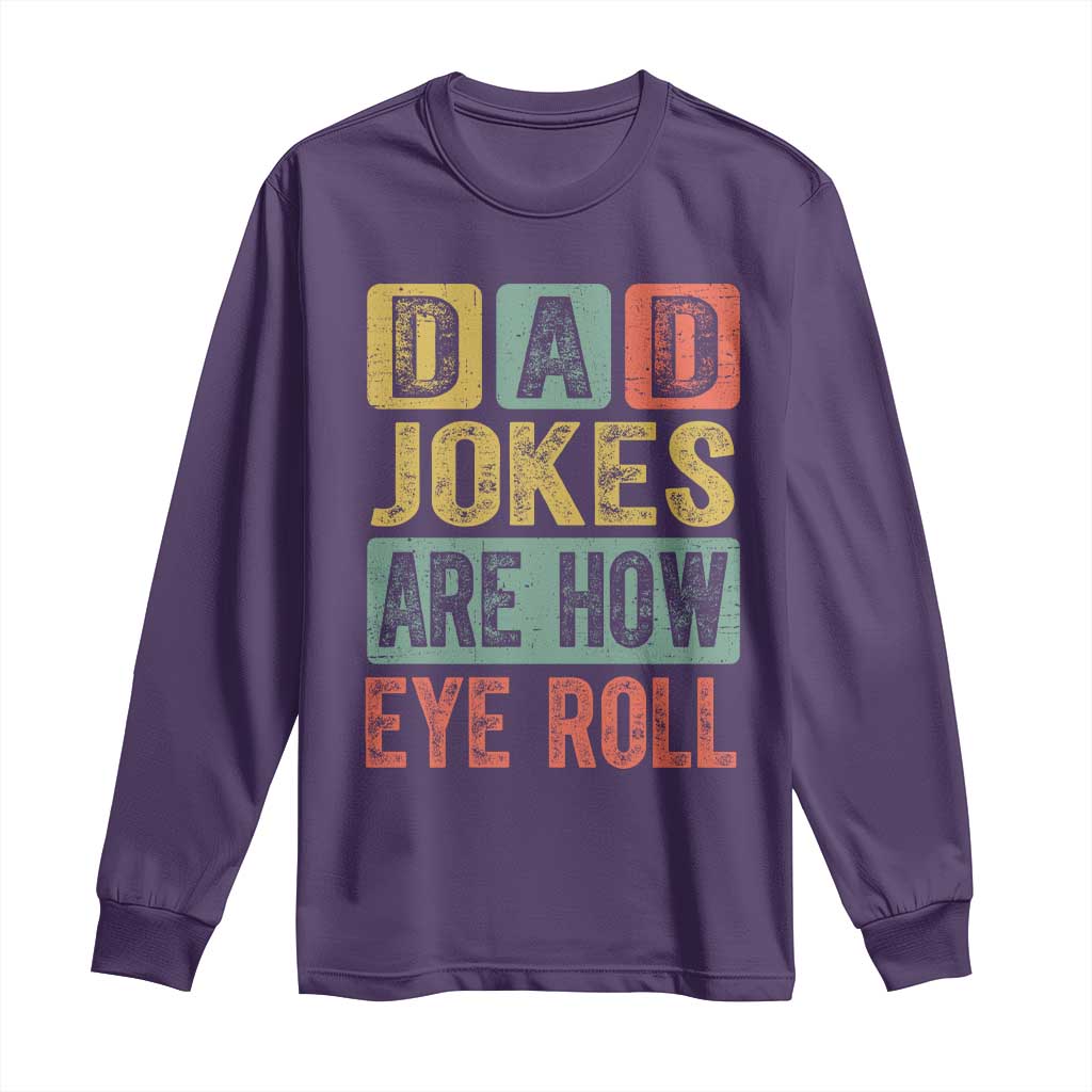 Funny Dad Jokes Are How Eye Roll Long Sleeve Shirt Father's Day