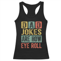 Funny Dad Jokes Are How Eye Roll Racerback Tank Top Father's Day