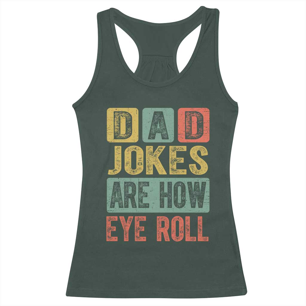 Funny Dad Jokes Are How Eye Roll Racerback Tank Top Father's Day