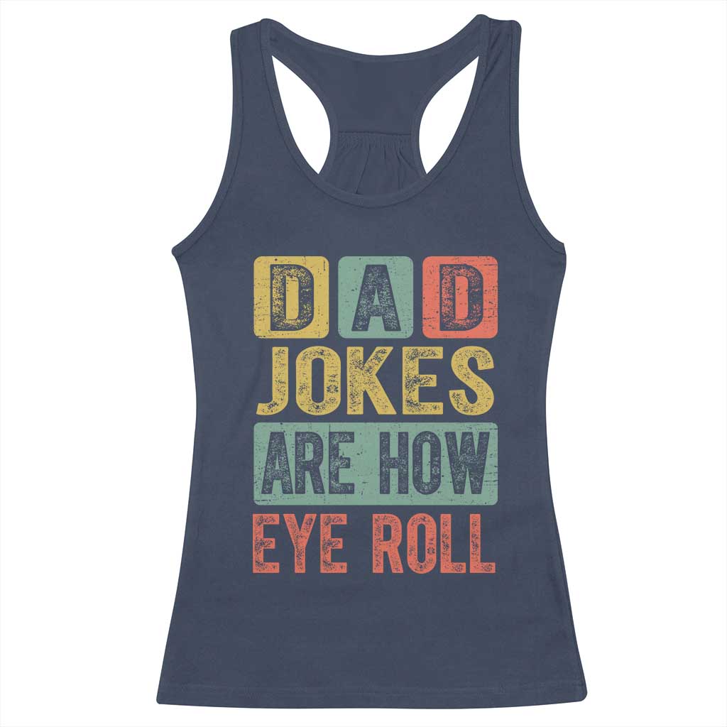 Funny Dad Jokes Are How Eye Roll Racerback Tank Top Father's Day