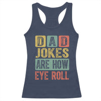 Funny Dad Jokes Are How Eye Roll Racerback Tank Top Father's Day