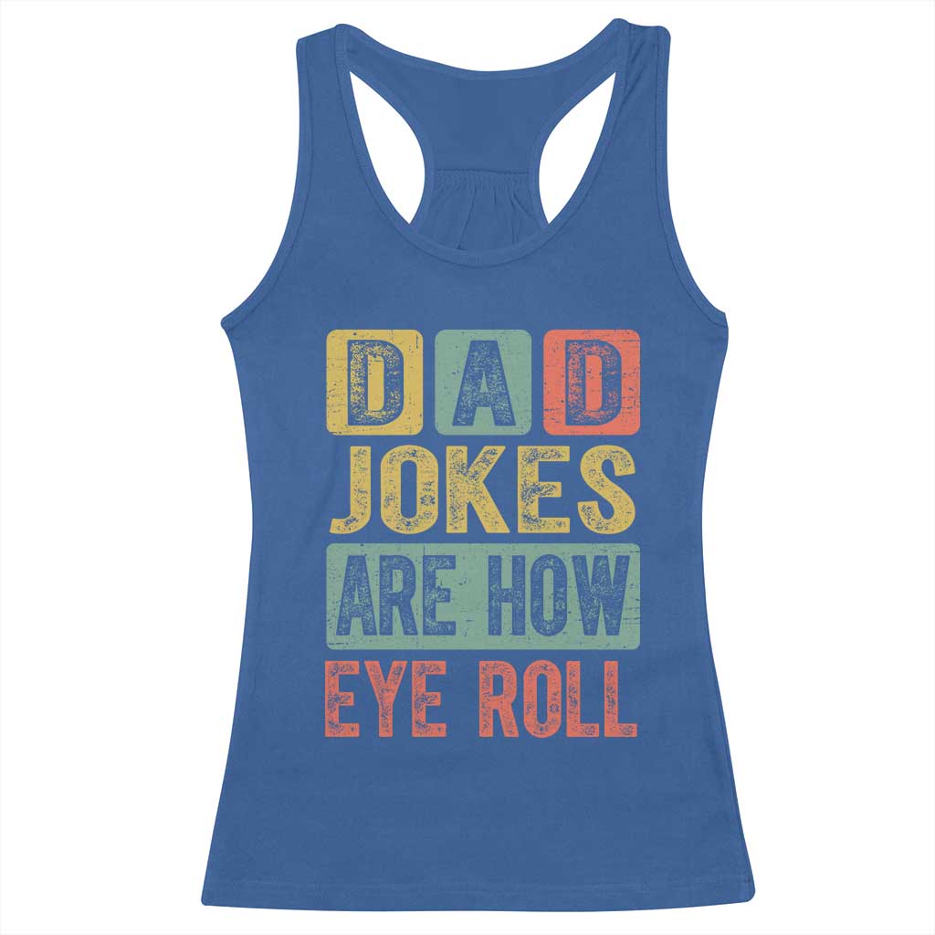 Funny Dad Jokes Are How Eye Roll Racerback Tank Top Father's Day
