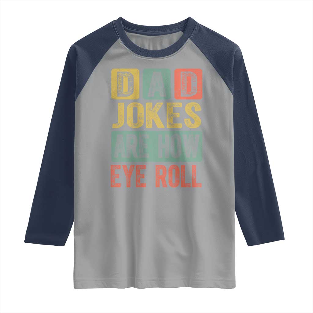 Funny Dad Jokes Are How Eye Roll Raglan Shirt Father's Day