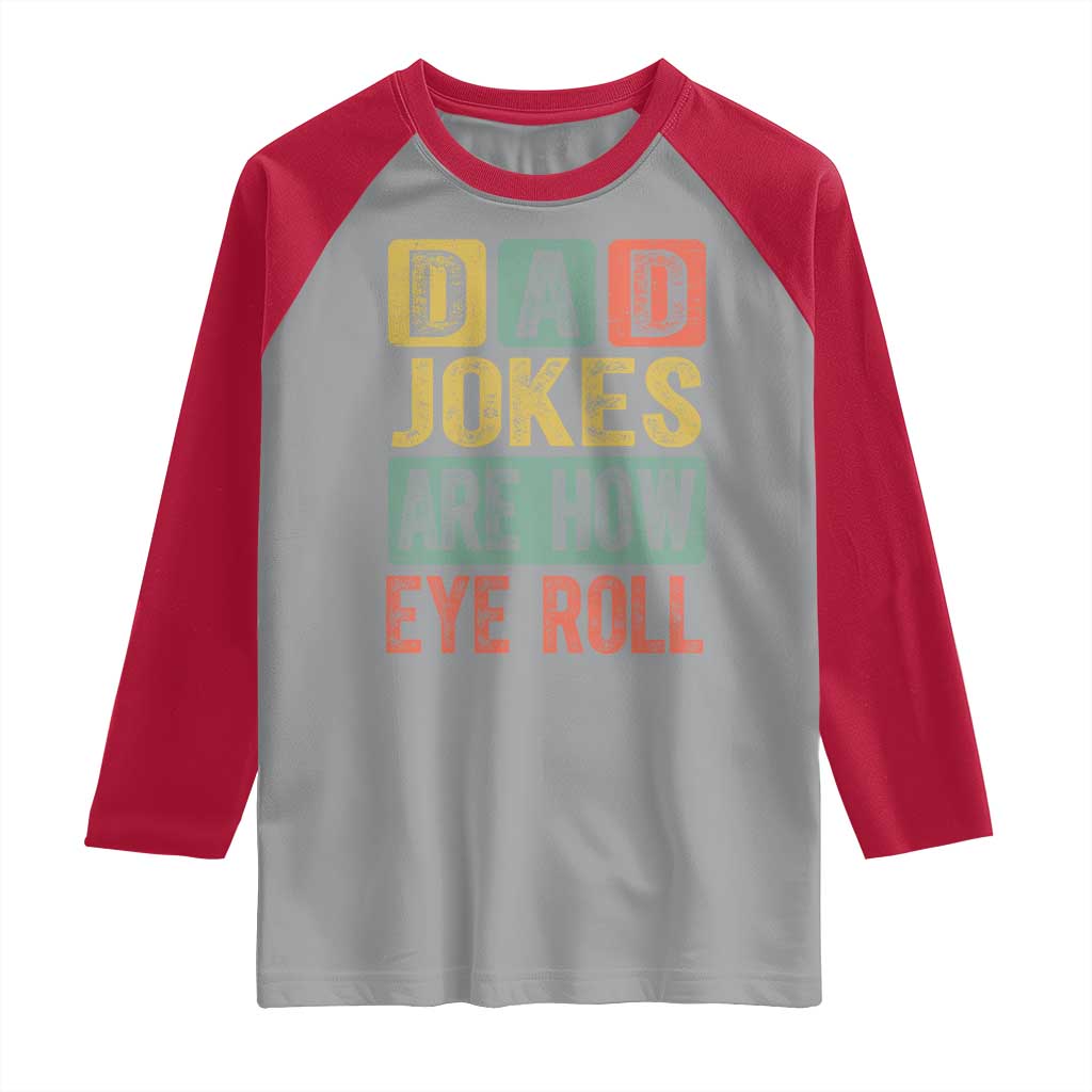 Funny Dad Jokes Are How Eye Roll Raglan Shirt Father's Day