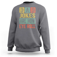Funny Dad Jokes Are How Eye Roll Sweatshirt Father's Day