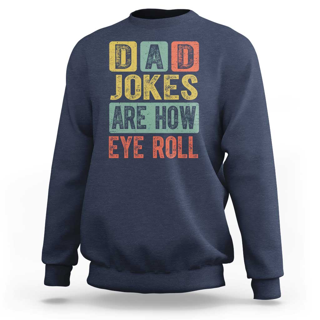 Funny Dad Jokes Are How Eye Roll Sweatshirt Father's Day