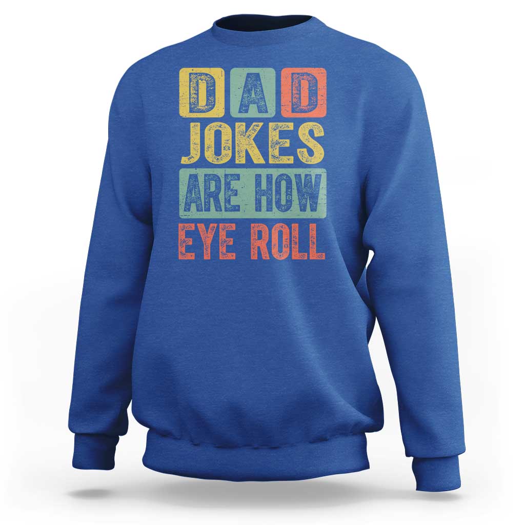 Funny Dad Jokes Are How Eye Roll Sweatshirt Father's Day