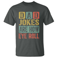 Funny Dad Jokes Are How Eye Roll T Shirt Father's Day