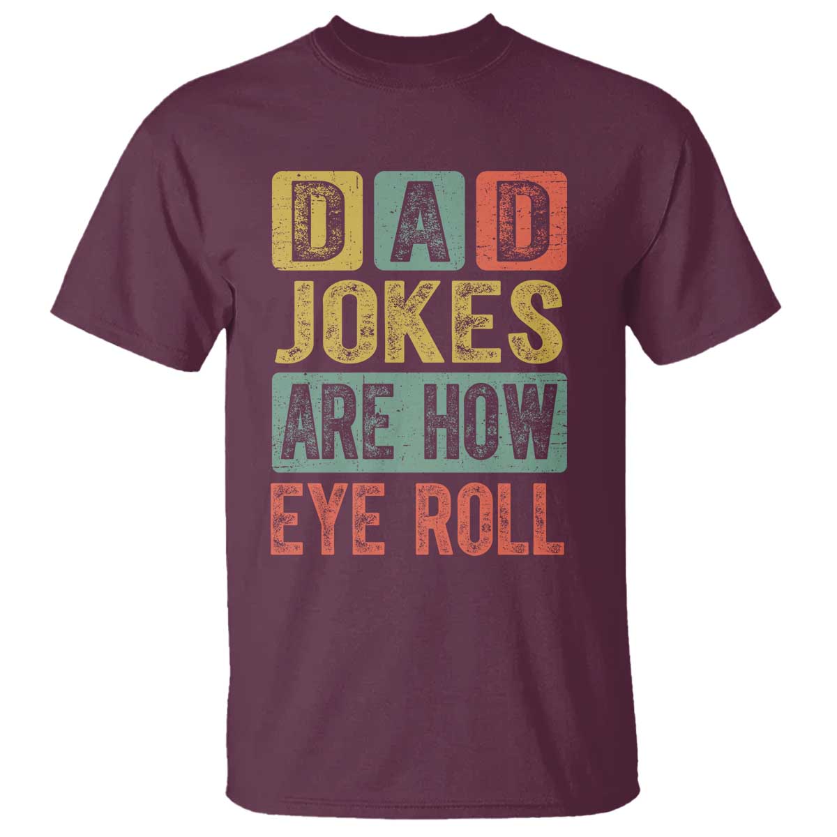 Funny Dad Jokes Are How Eye Roll T Shirt Father's Day