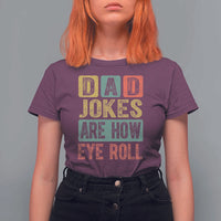 Funny Dad Jokes Are How Eye Roll T Shirt For Women Father's Day