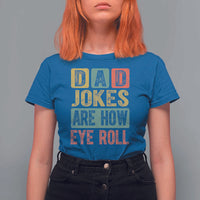 Funny Dad Jokes Are How Eye Roll T Shirt For Women Father's Day