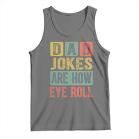 Funny Dad Jokes Are How Eye Roll Tank Top Father's Day