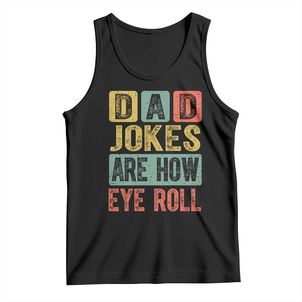 Funny Dad Jokes Are How Eye Roll Tank Top Father's Day
