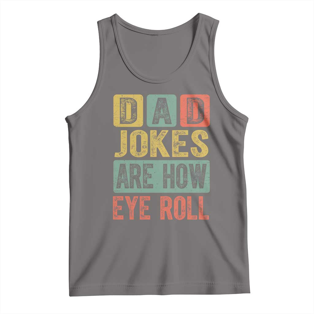Funny Dad Jokes Are How Eye Roll Tank Top Father's Day