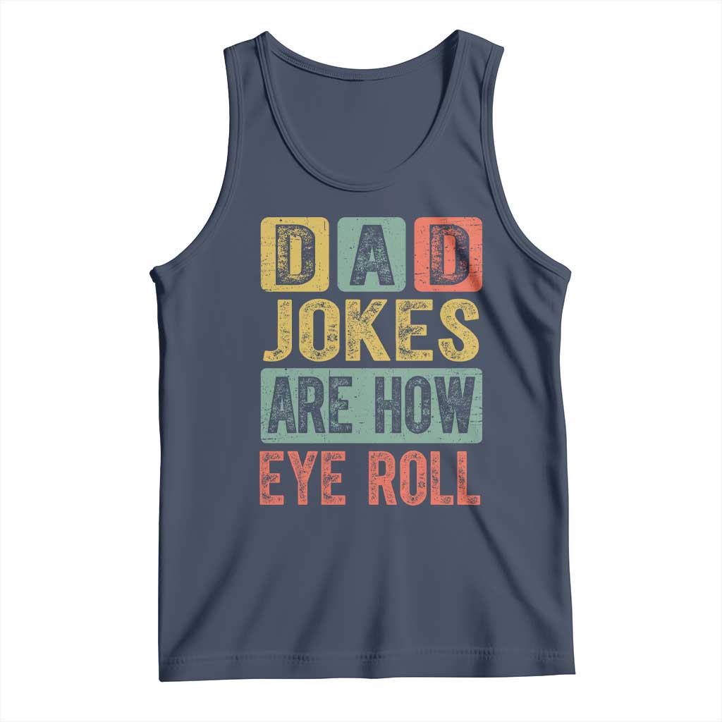Funny Dad Jokes Are How Eye Roll Tank Top Father's Day