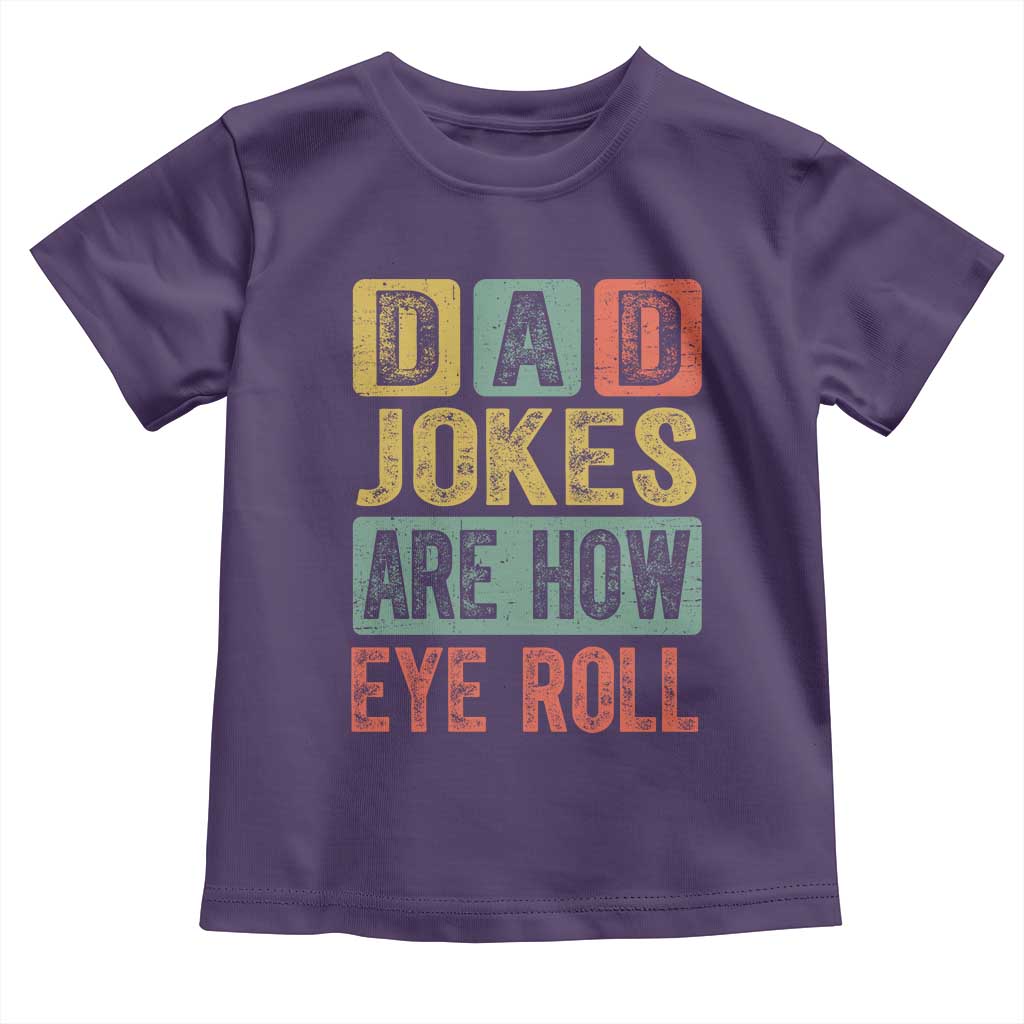 Funny Dad Jokes Are How Eye Roll Toddler T Shirt Father's Day