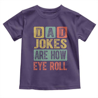 Funny Dad Jokes Are How Eye Roll Toddler T Shirt Father's Day