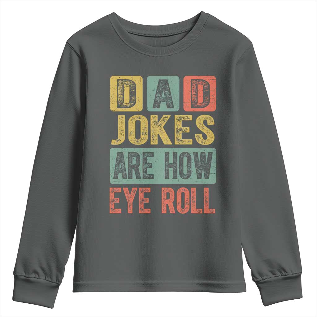 Funny Dad Jokes Are How Eye Roll Youth Sweatshirt Father's Day