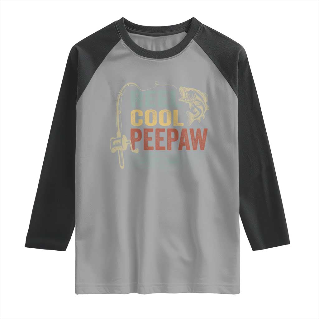 Funny Reel Cool Peepaw Raglan Shirt Fishing Grandpa Fisherman Father's Day
