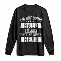 Funny I'm Not Going Bald I'm Just Getting More Head Long Sleeve Shirt Bald Guy