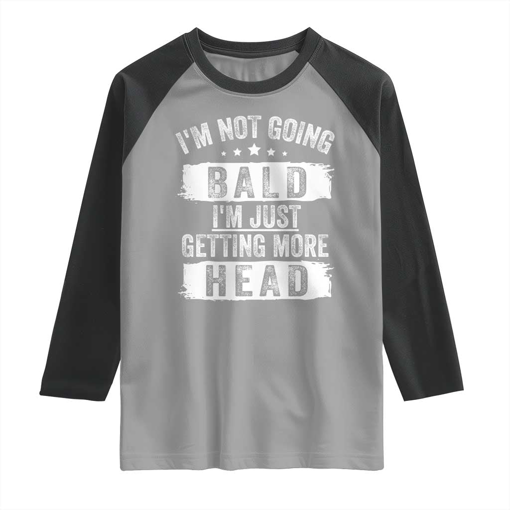 Funny I'm Not Going Bald I'm Just Getting More Head Raglan Shirt Bald Guy