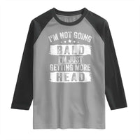 Funny I'm Not Going Bald I'm Just Getting More Head Raglan Shirt Bald Guy