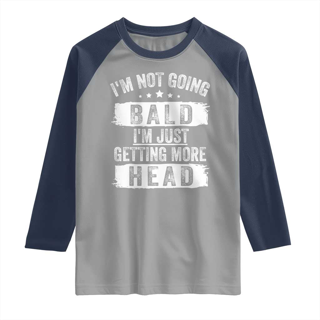 Funny I'm Not Going Bald I'm Just Getting More Head Raglan Shirt Bald Guy