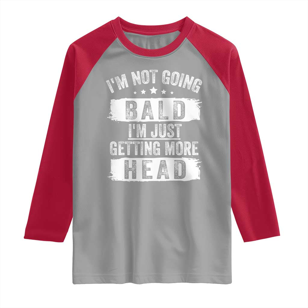 Funny I'm Not Going Bald I'm Just Getting More Head Raglan Shirt Bald Guy