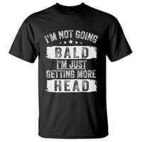 Funny I'm Not Going Bald I'm Just Getting More Head T Shirt Bald Guy