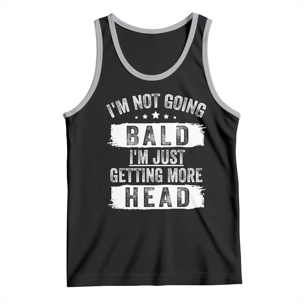 Funny I'm Not Going Bald I'm Just Getting More Head Tank Top Bald Guy