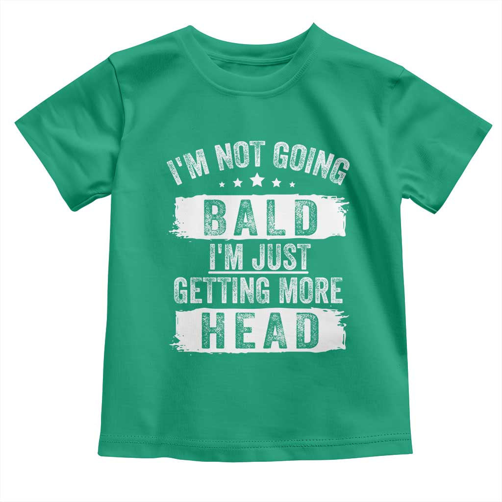 Funny I'm Not Going Bald I'm Just Getting More Head Toddler T Shirt Bald Guy