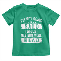 Funny I'm Not Going Bald I'm Just Getting More Head Toddler T Shirt Bald Guy