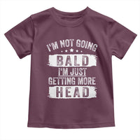 Funny I'm Not Going Bald I'm Just Getting More Head Toddler T Shirt Bald Guy