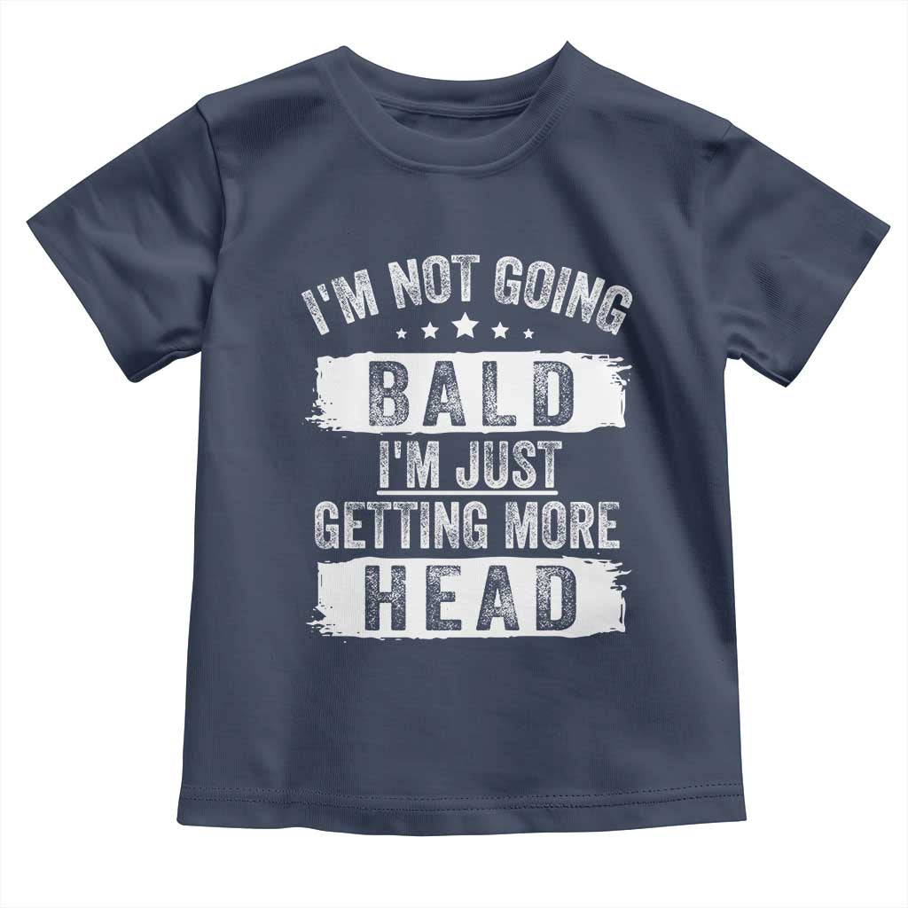 Funny I'm Not Going Bald I'm Just Getting More Head Toddler T Shirt Bald Guy