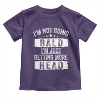 Funny I'm Not Going Bald I'm Just Getting More Head Toddler T Shirt Bald Guy