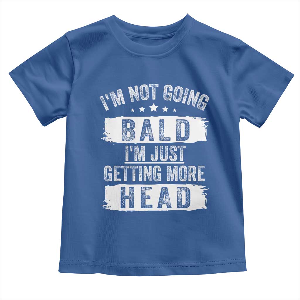 Funny I'm Not Going Bald I'm Just Getting More Head Toddler T Shirt Bald Guy