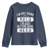 Funny I'm Not Going Bald I'm Just Getting More Head Youth Sweatshirt Bald Guy