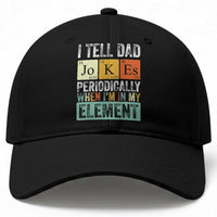 Funny I Tell Dad Jokes Periodically When Im In My Element Baseball Cap Fathers Day