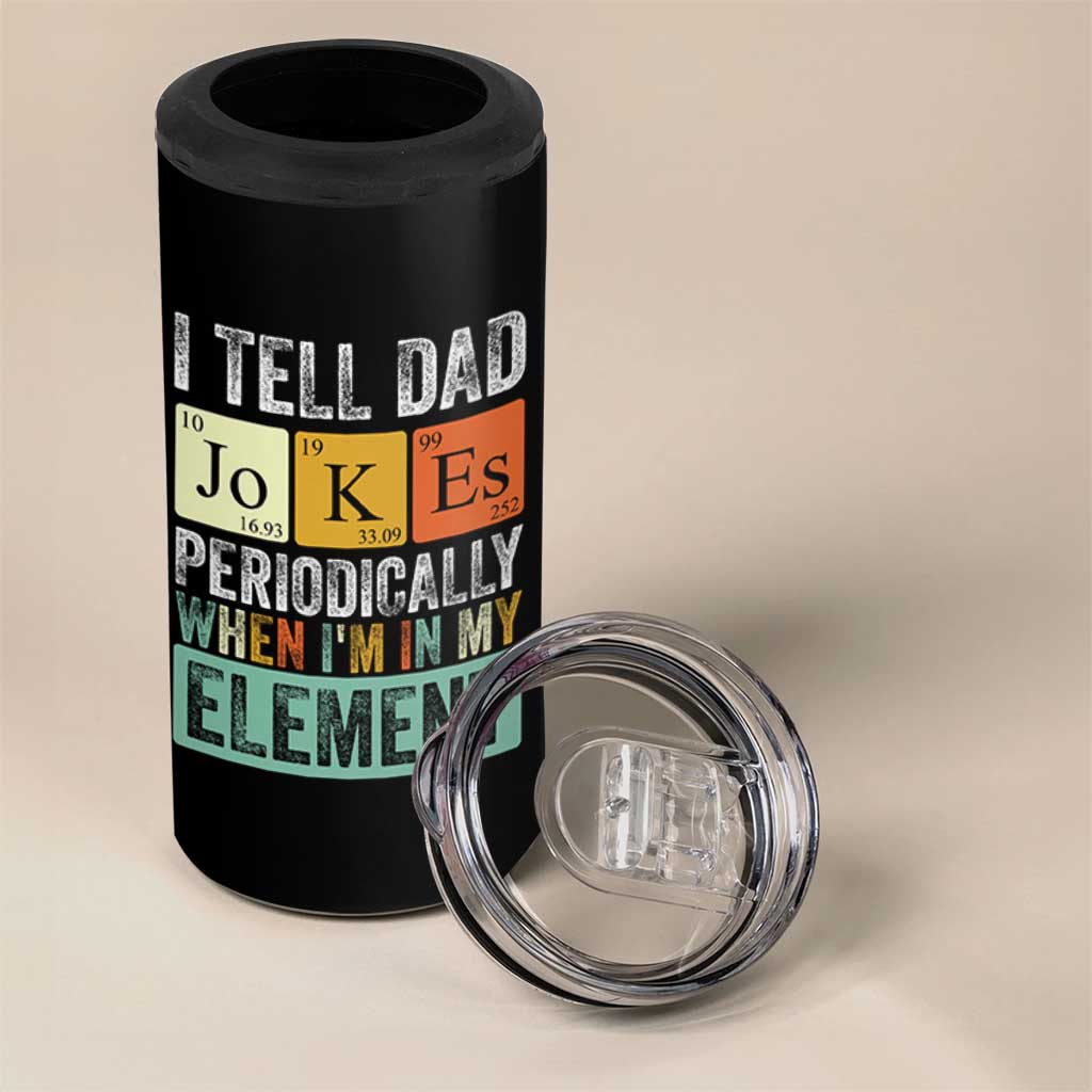 Funny I Tell Dad Jokes Periodically When Im In My Element 4 in 1 Can Cooler Tumbler Fathers Day