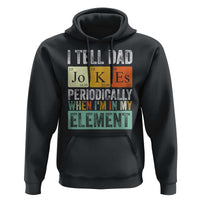 Funny I Tell Dad Jokes Periodically When I'm In My Element Hoodie Father's Day