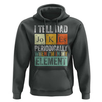 Funny I Tell Dad Jokes Periodically When I'm In My Element Hoodie Father's Day