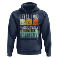 Funny I Tell Dad Jokes Periodically When I'm In My Element Hoodie Father's Day