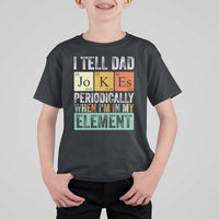 Funny I Tell Dad Jokes Periodically When I'm In My Element T Shirt For Kid Father's Day