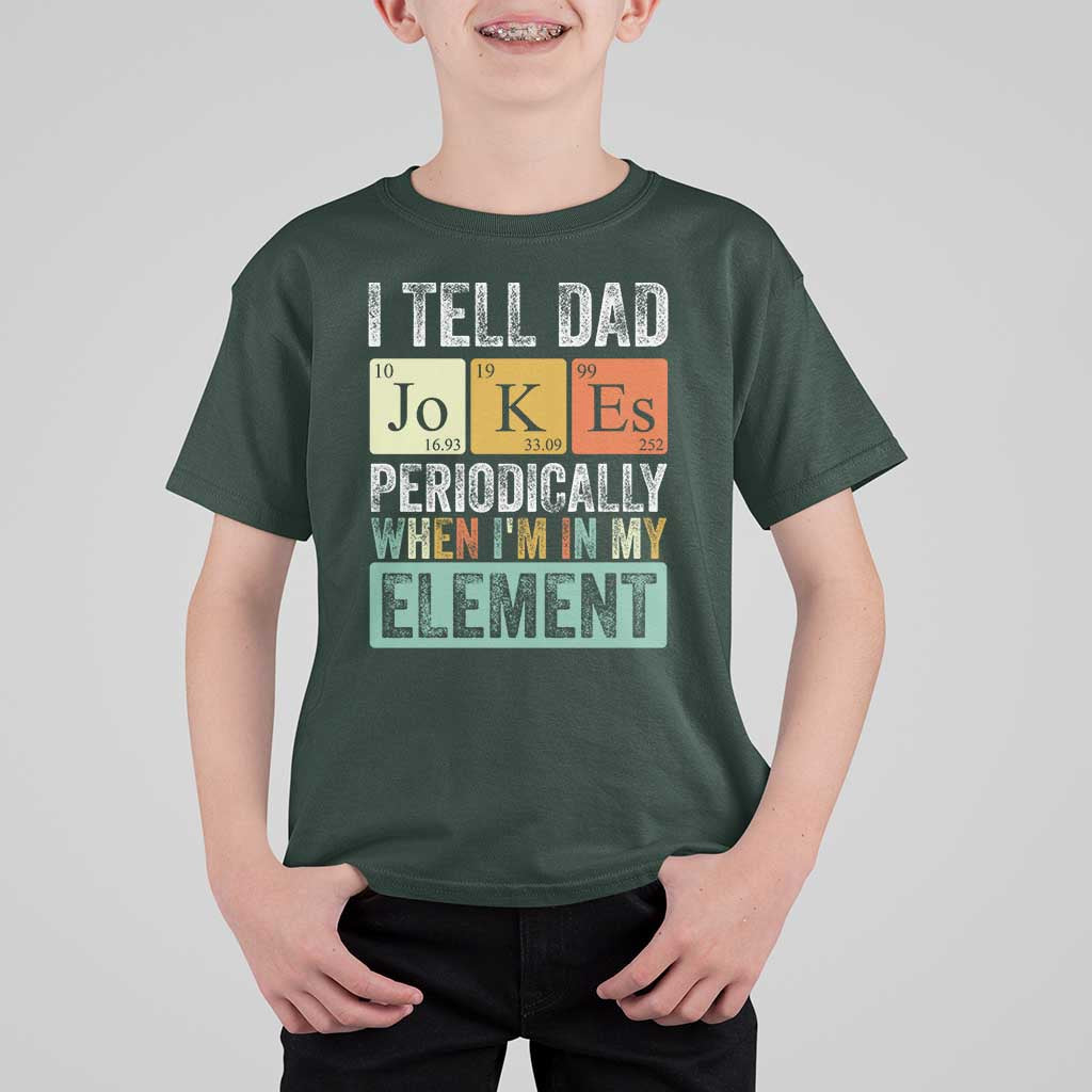 Funny I Tell Dad Jokes Periodically When I'm In My Element T Shirt For Kid Father's Day