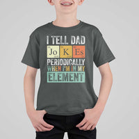 Funny I Tell Dad Jokes Periodically When I'm In My Element T Shirt For Kid Father's Day